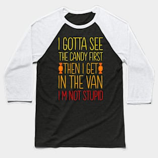 I Gotta See The Candy First I'm Not Stupid | Creepy Adult Baseball T-Shirt